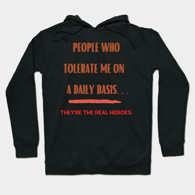 People Who Tolerate Me on A Daily Basis..Real Heroes Hoodie by PersianFMts